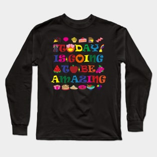 Today Is Going To Be Amazing Long Sleeve T-Shirt